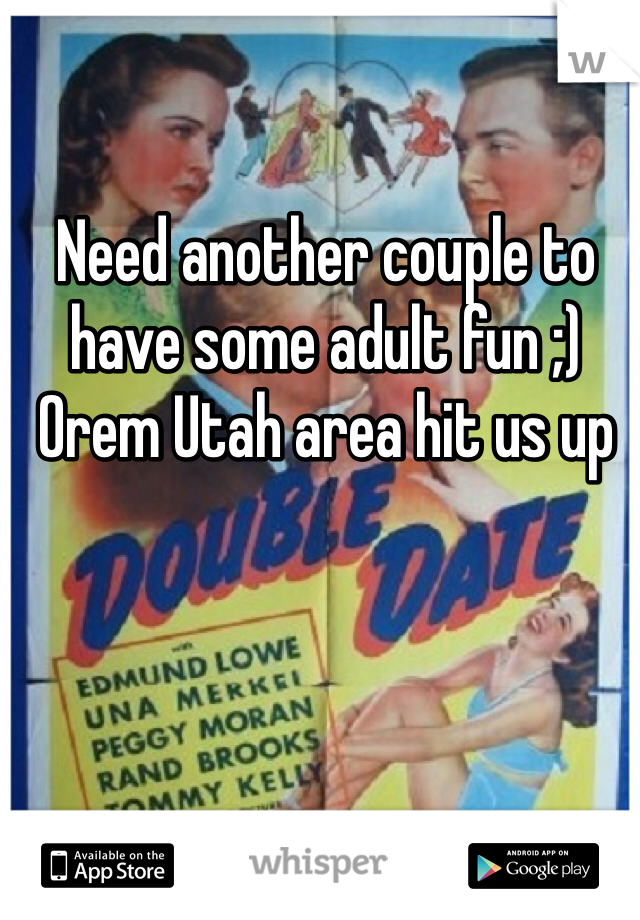 Need another couple to have some adult fun ;) Orem Utah area hit us up