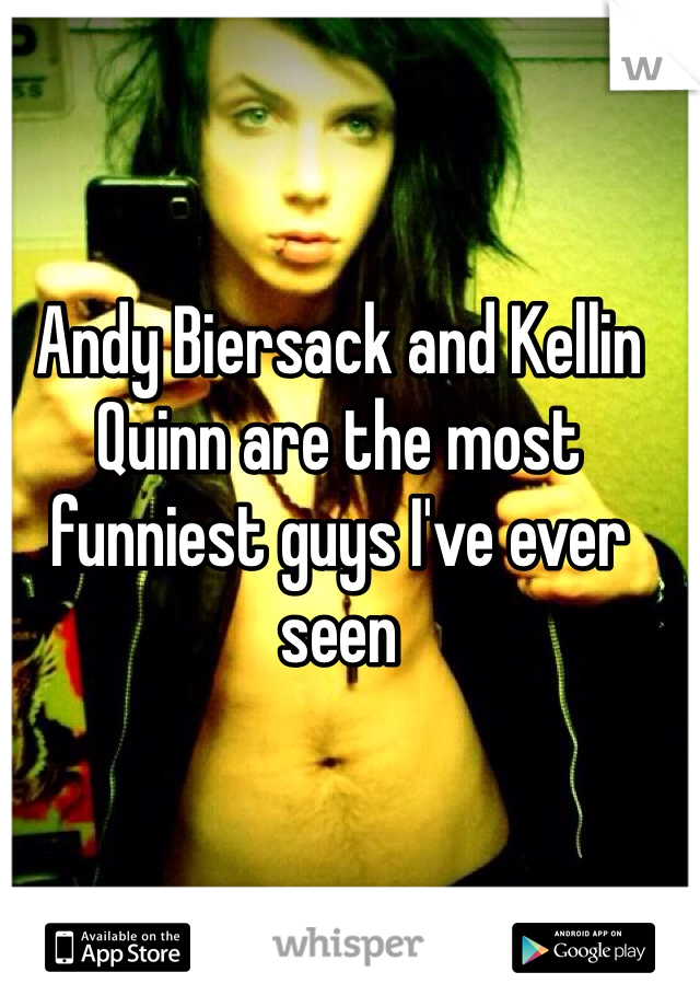 Andy Biersack and Kellin Quinn are the most funniest guys I've ever seen