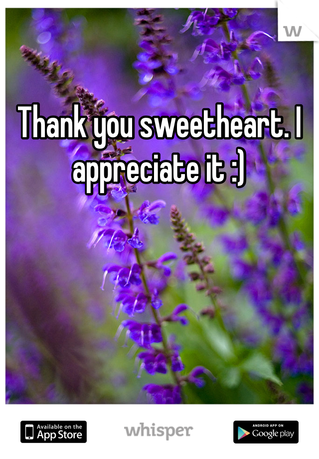 Thank you sweetheart. I appreciate it :)
