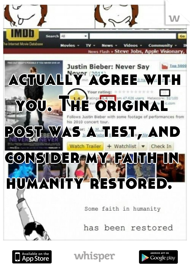 I actually agree with you. The original post was a test, and consider my faith in humanity restored. 