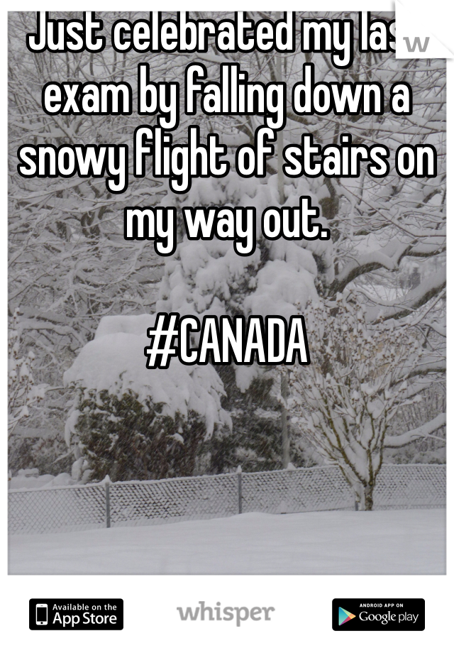 Just celebrated my last exam by falling down a snowy flight of stairs on my way out. 

#CANADA 