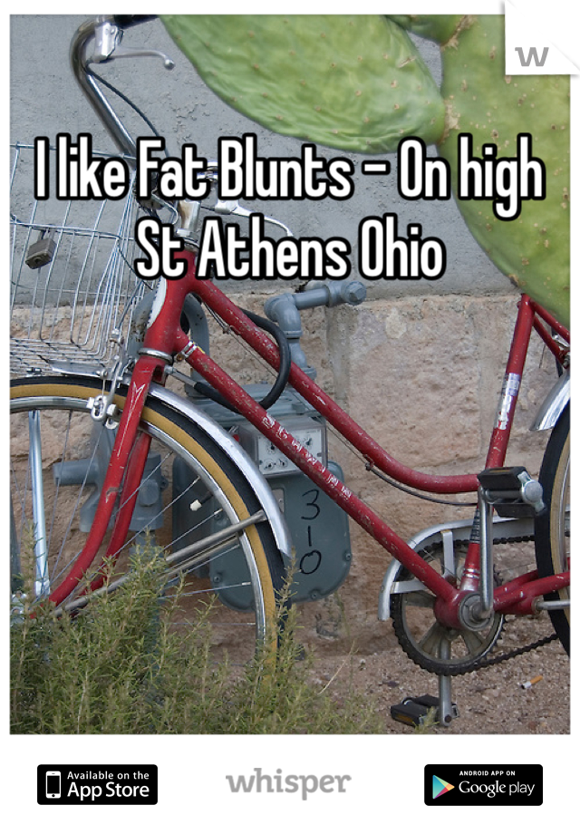 I like Fat Blunts - On high St Athens Ohio