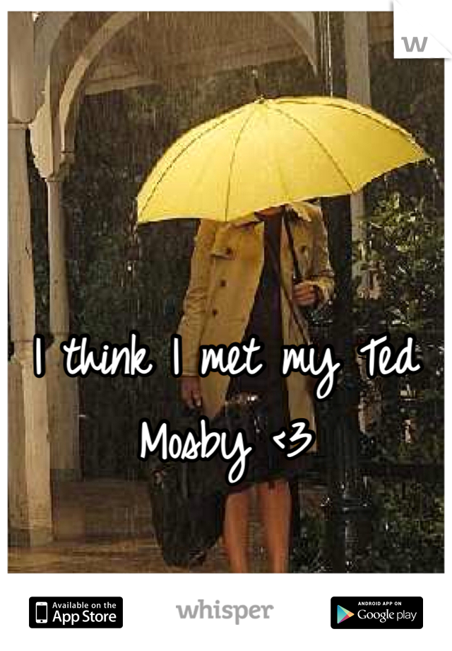 I think I met my Ted Mosby <3