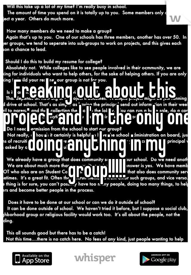 Freaking out about this project and I'm the only one doing anything in my group!!!!!