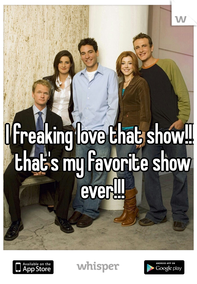 I freaking love that show!!! that's my favorite show ever!!!