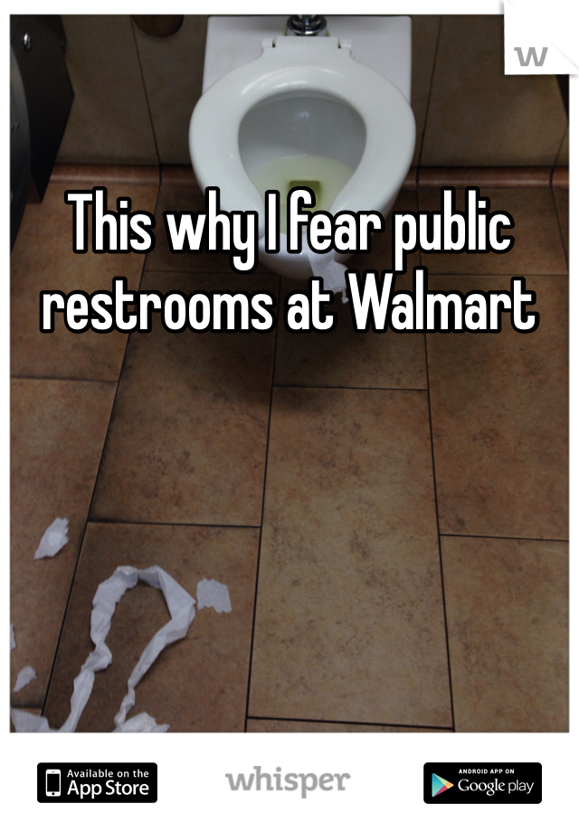 This why I fear public restrooms at Walmart