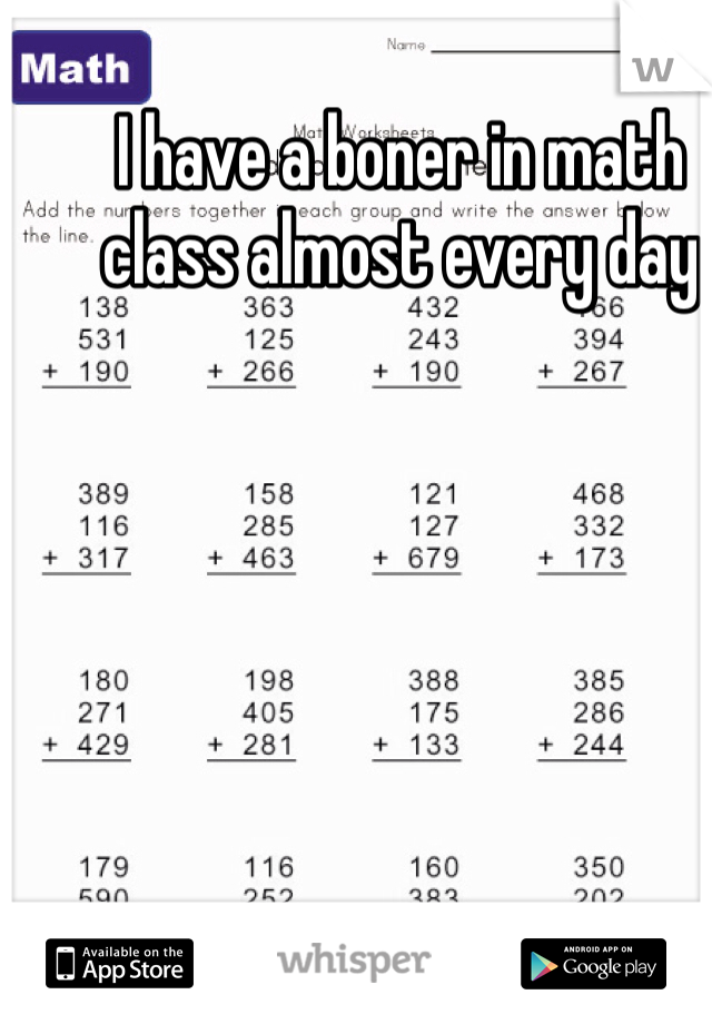 I have a boner in math class almost every day