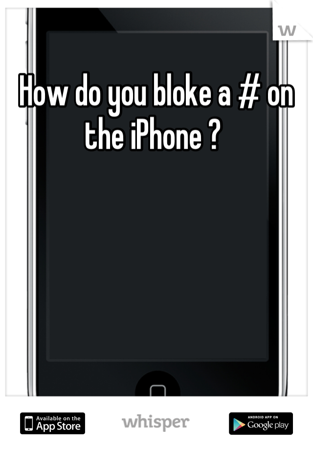 How do you bloke a # on the iPhone ? 