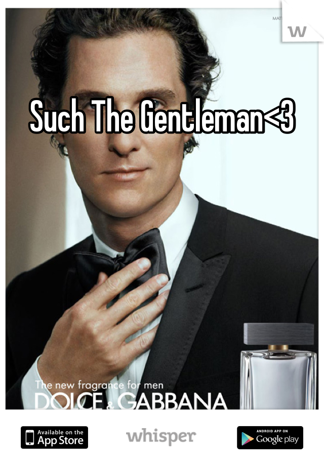 Such The Gentleman<3