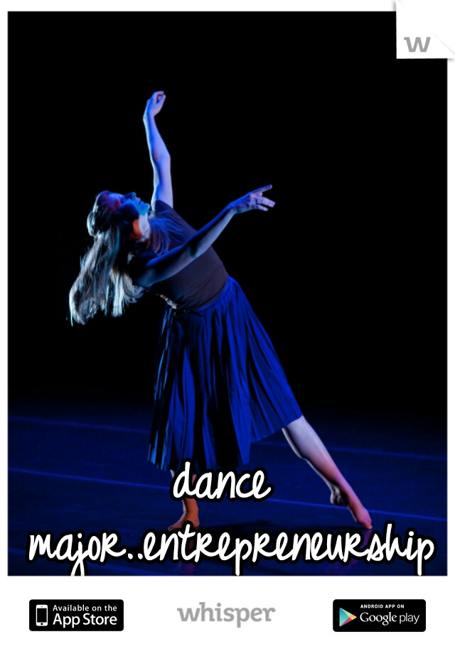 dance major..entrepreneurship minor ..female  