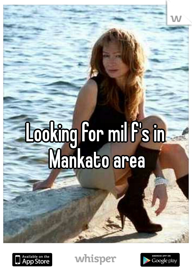 Looking for mil f's in Mankato area