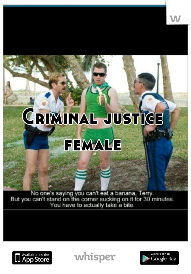 Criminal justice 
female 