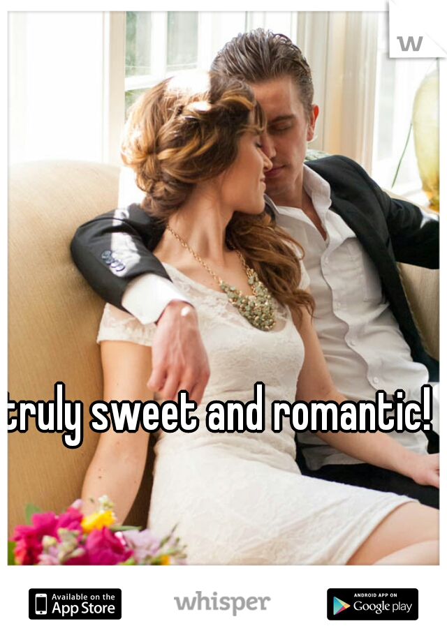 truly sweet and romantic! 