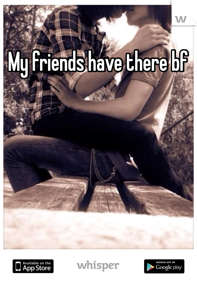 My friends have there bf 