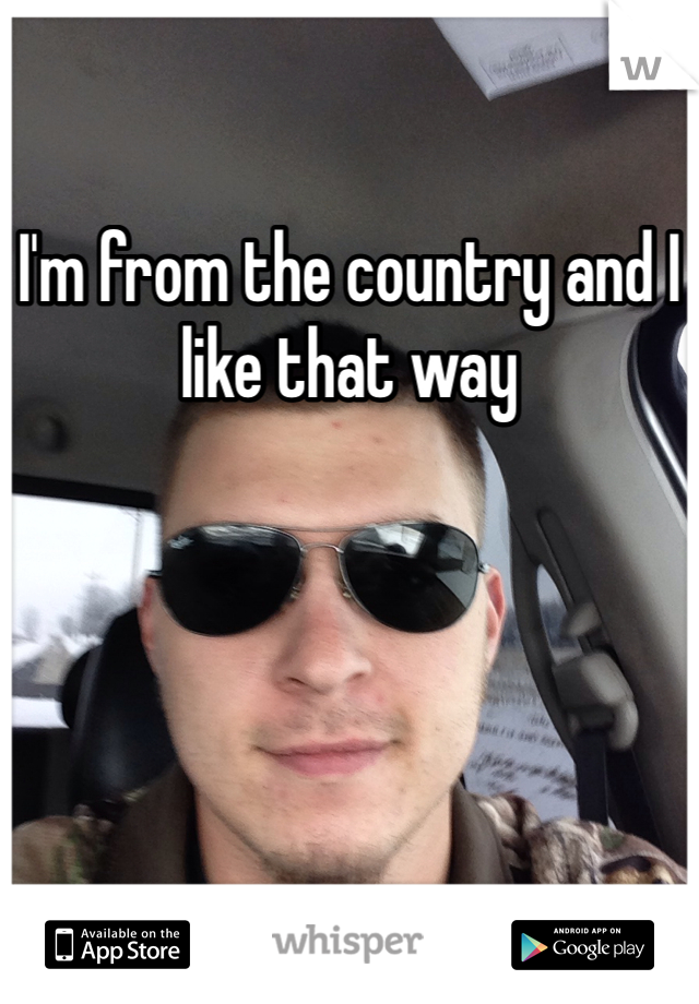 I'm from the country and I like that way