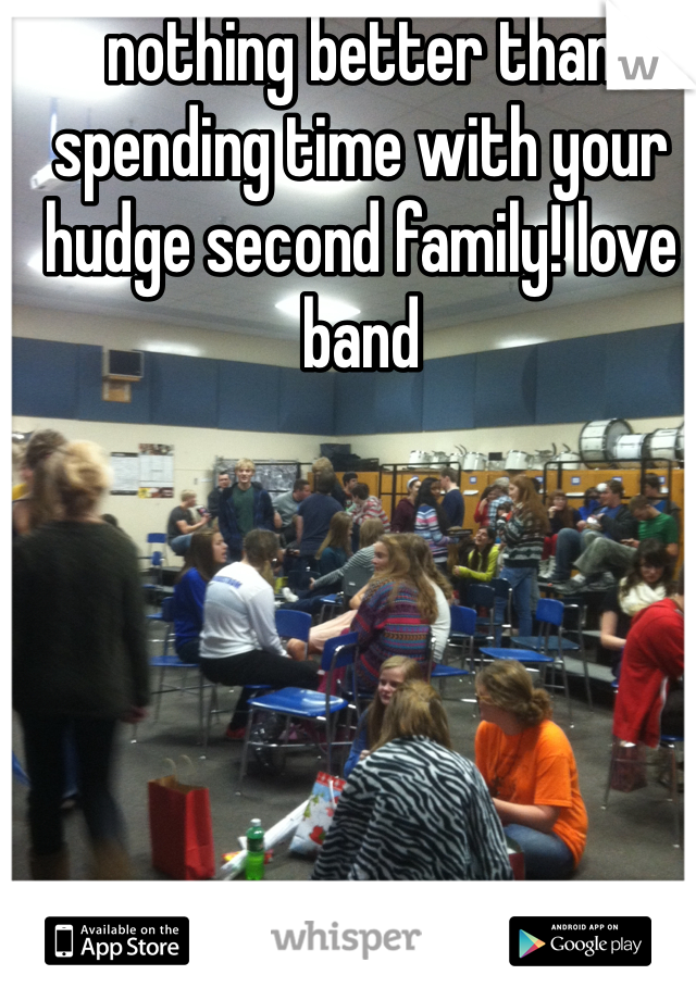 nothing better than spending time with your hudge second family! love band