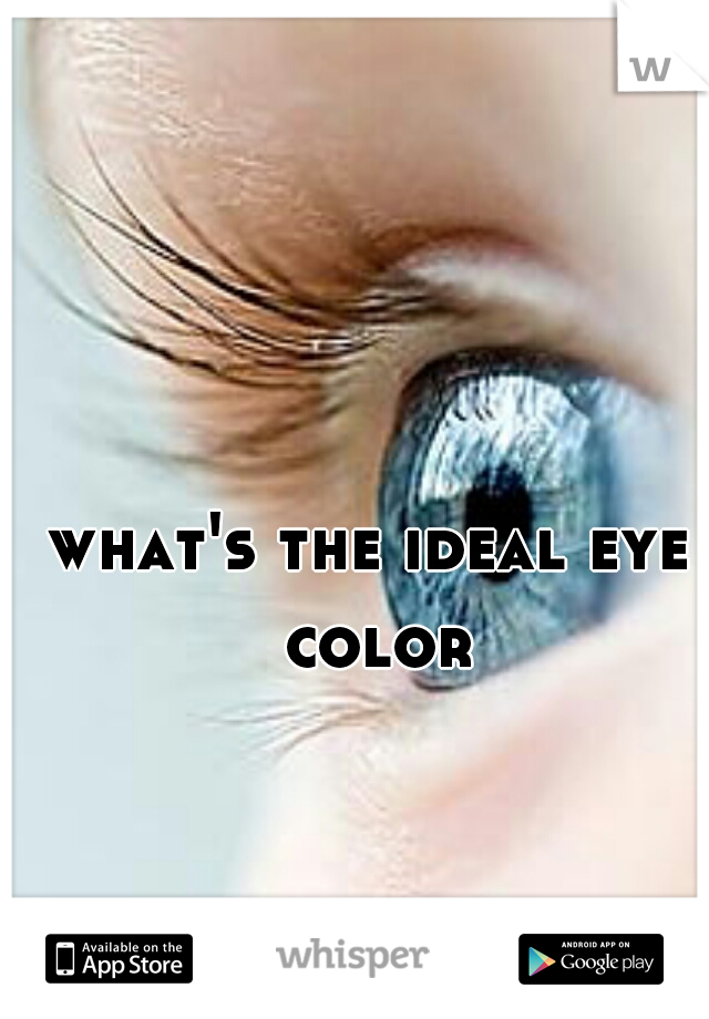 what's the ideal eye color
