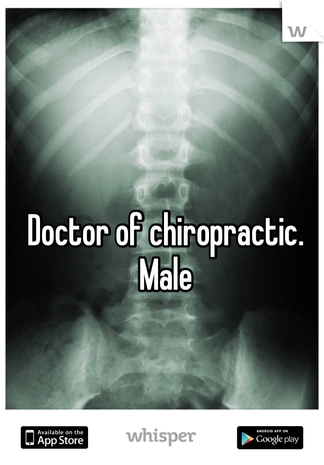 Doctor of chiropractic. Male