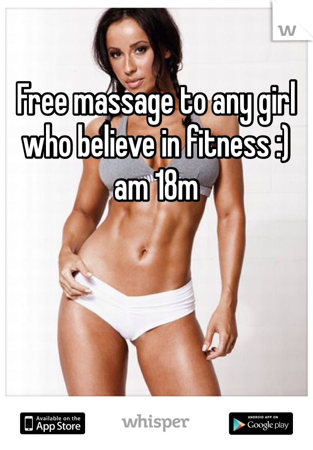 Free massage to any girl who believe in fitness :) am 18m