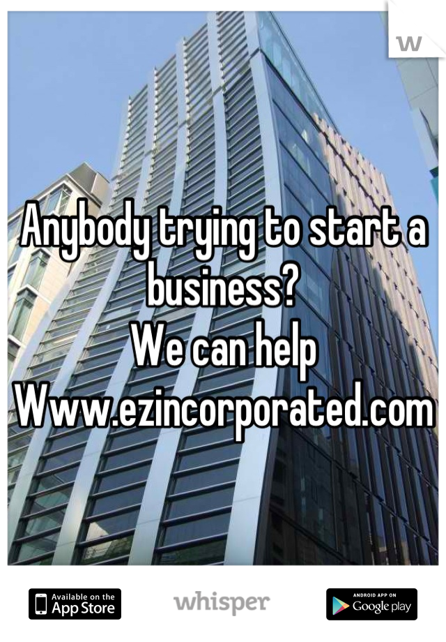 Anybody trying to start a business?
We can help
Www.ezincorporated.com
