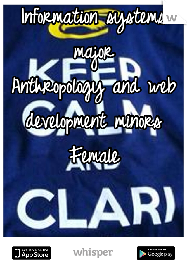 Information systems major 
Anthropology and web development minors 
Female