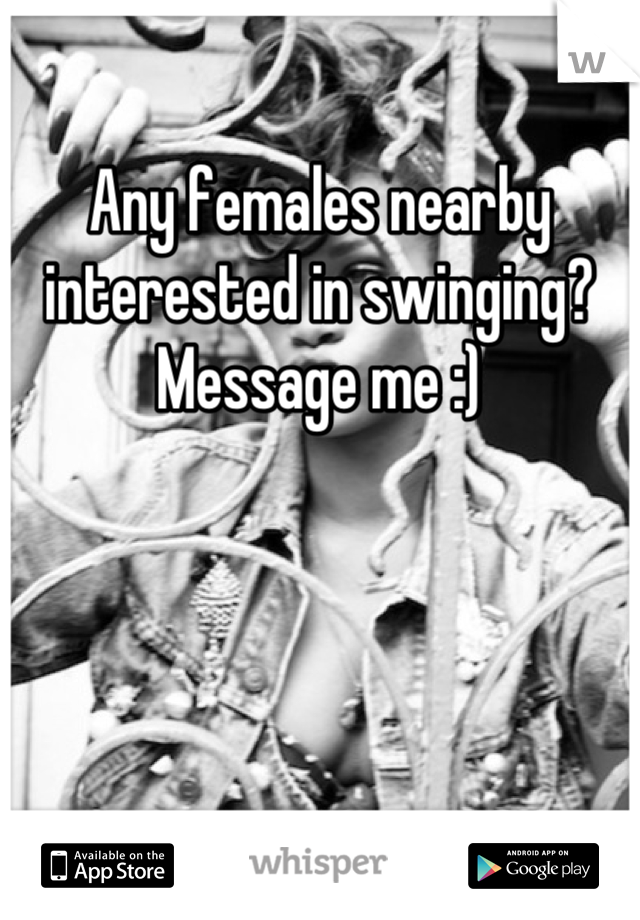 Any females nearby interested in swinging? Message me :)