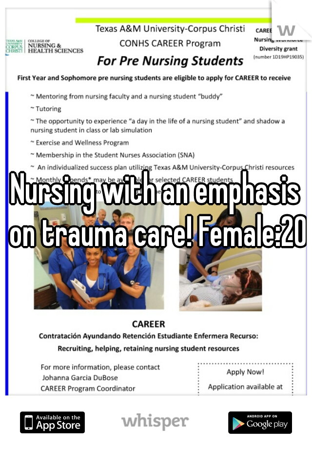 Nursing with an emphasis on trauma care! Female:20