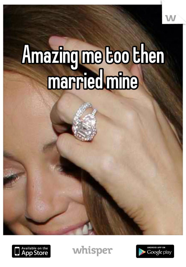 Amazing me too then married mine 