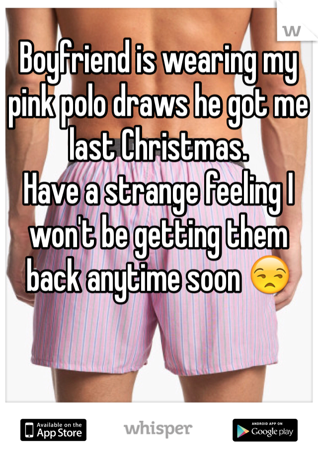 Boyfriend is wearing my pink polo draws he got me last Christmas.
Have a strange feeling I won't be getting them back anytime soon 😒