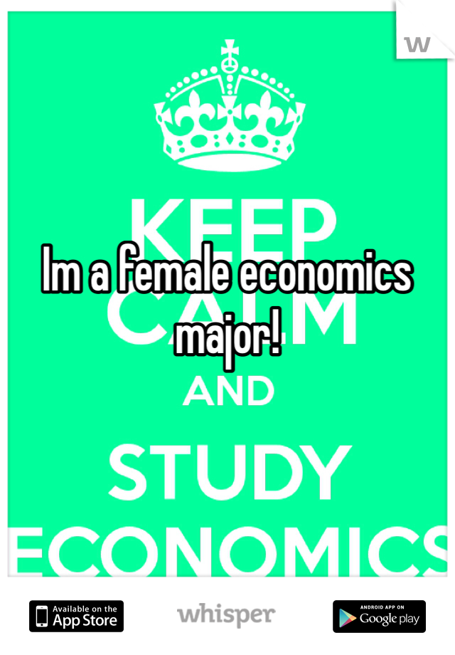 Im a female economics major!