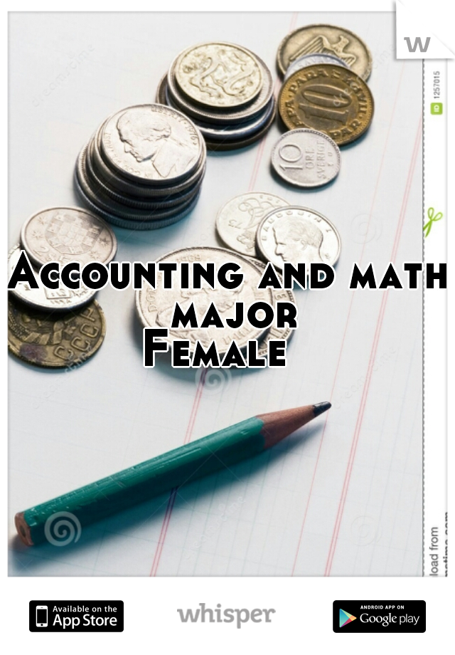 Accounting and math major

Female  