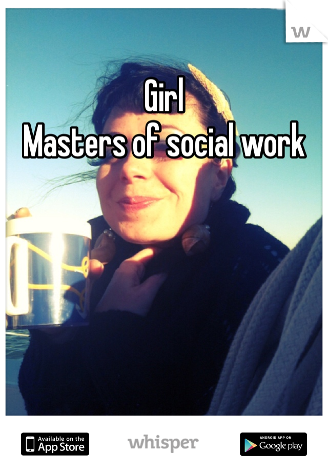 Girl
Masters of social work