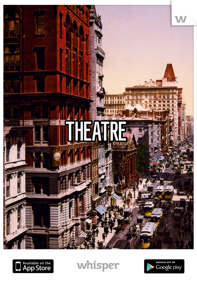 THEATRE
