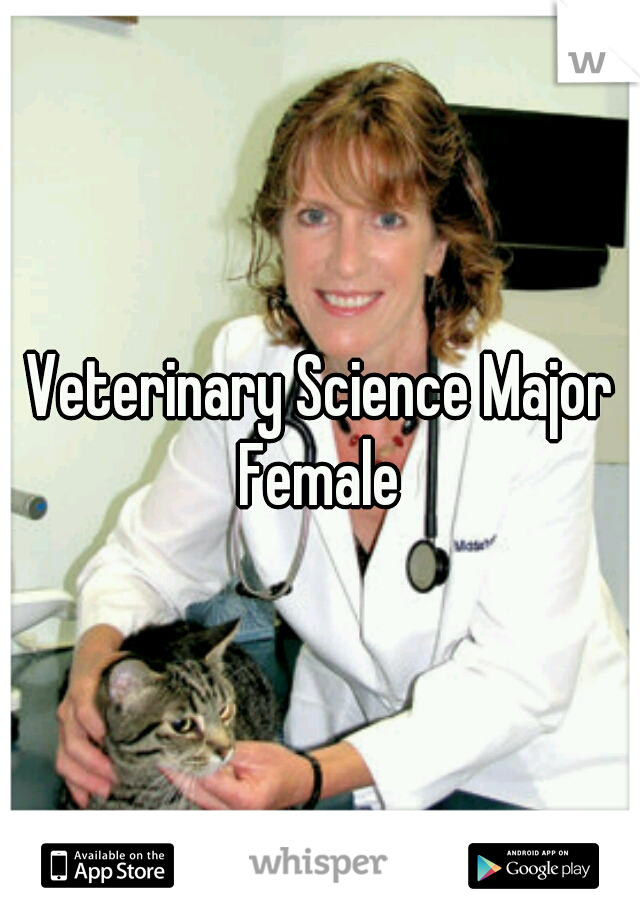 Veterinary Science Major
Female