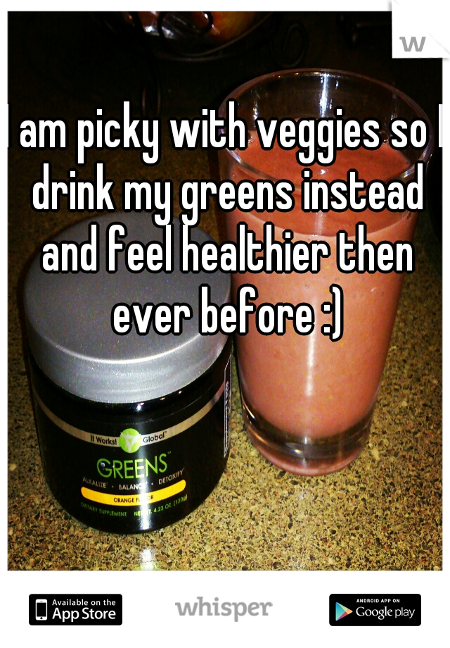 I am picky with veggies so I drink my greens instead and feel healthier then ever before :)