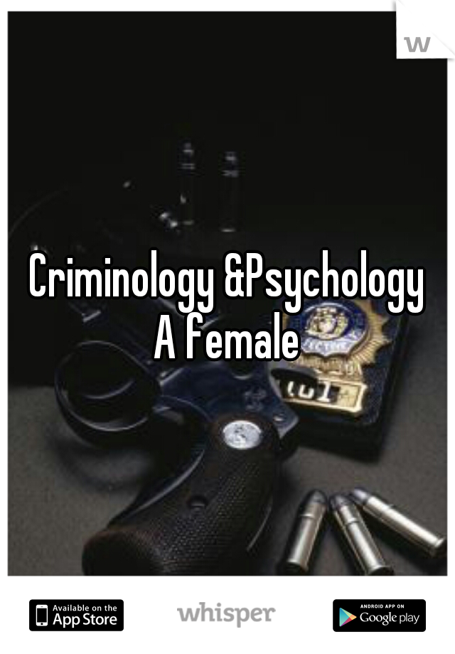 Criminology &Psychology
A female