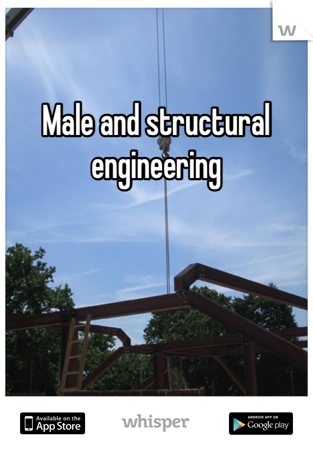 Male and structural engineering