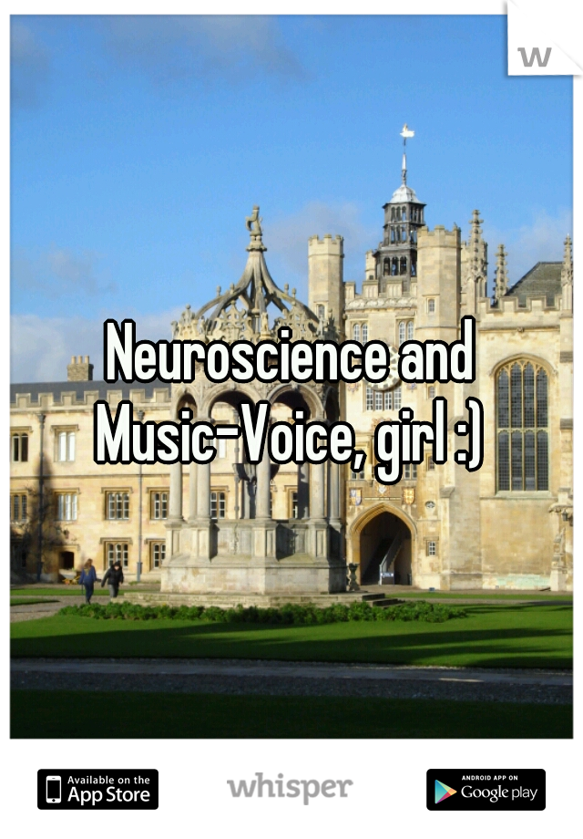 Neuroscience and Music-Voice, girl :) 