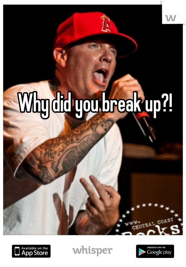 Why did you break up?!