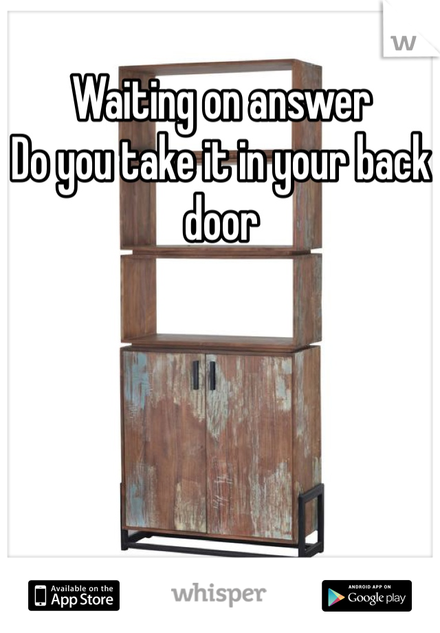 Waiting on answer 
Do you take it in your back door