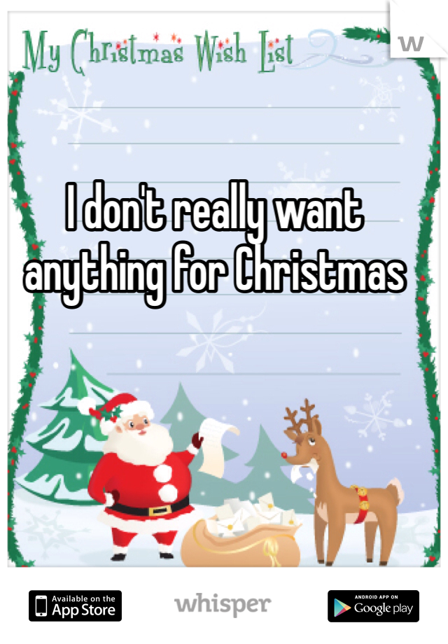 I don't really want anything for Christmas 