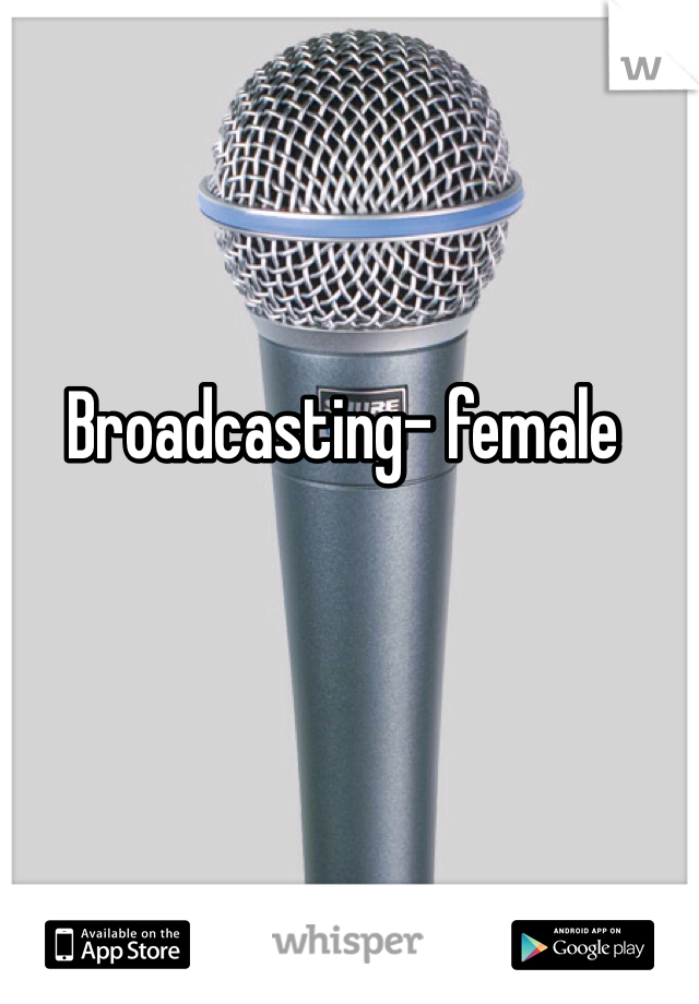 Broadcasting- female