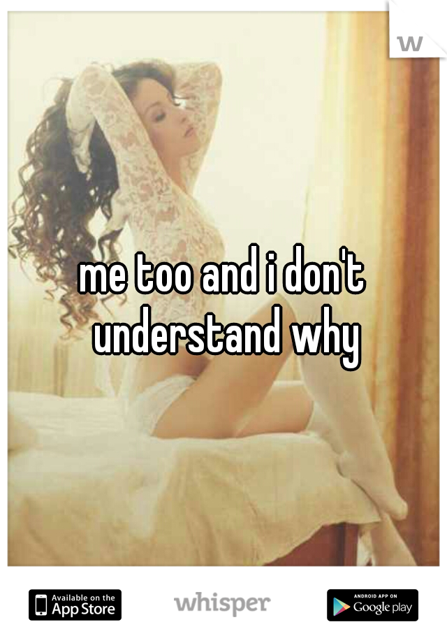 me too and i don't understand why