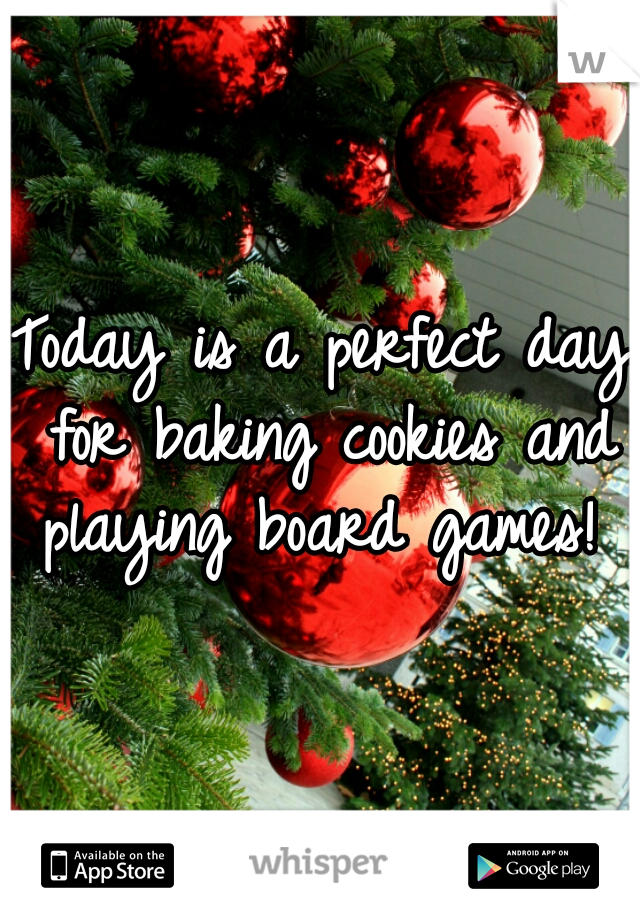 Today is a perfect day for baking cookies and playing board games! 