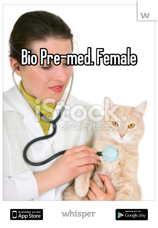 Bio Pre-med. Female