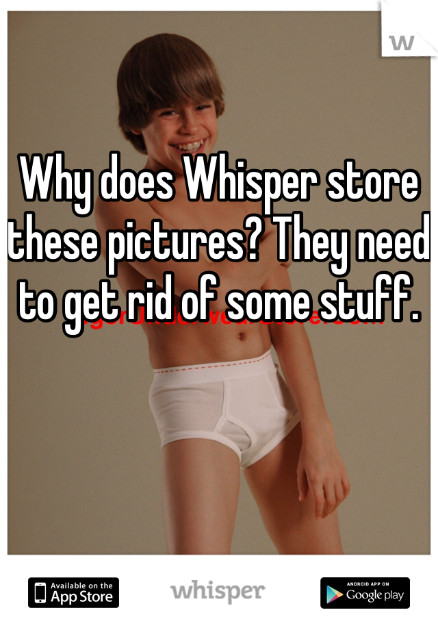 

Why does Whisper store these pictures? They need to get rid of some stuff.