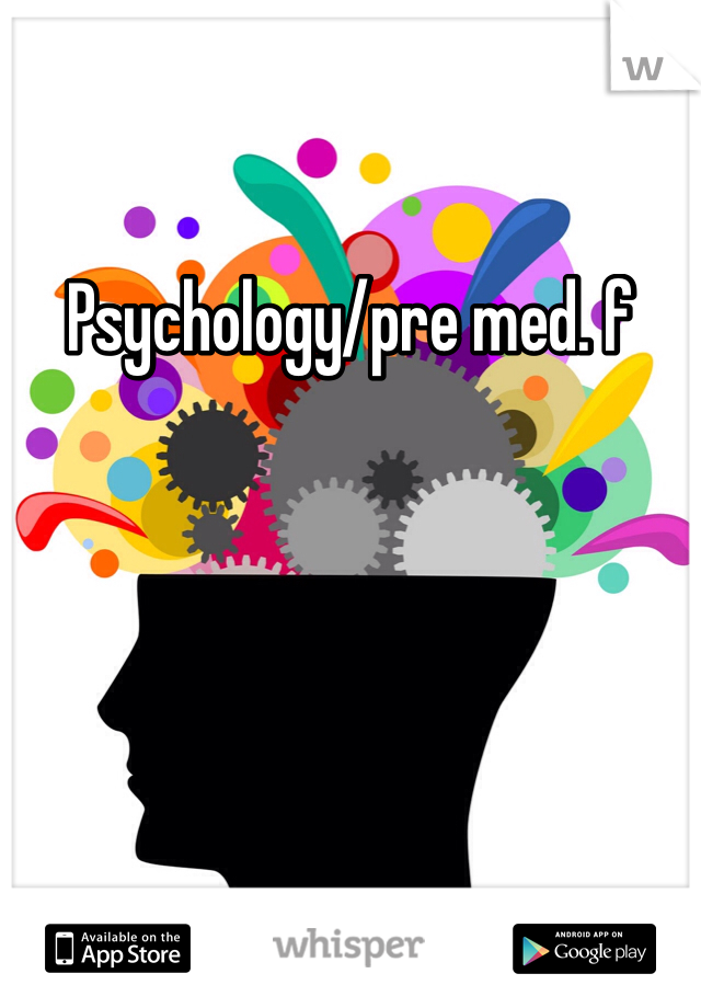 Psychology/pre med. f