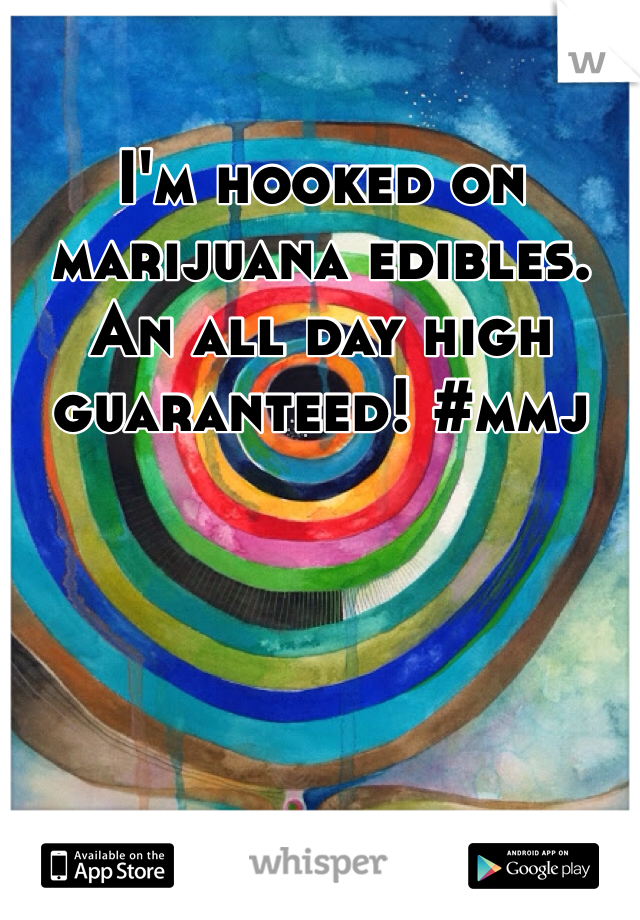 I'm hooked on marijuana edibles. An all day high guaranteed! #mmj