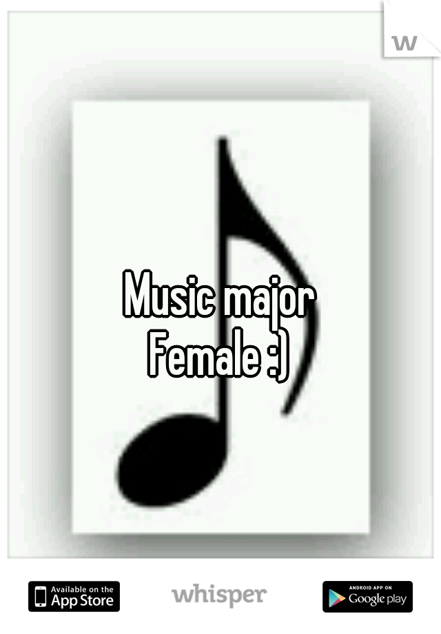 Music major
Female :)