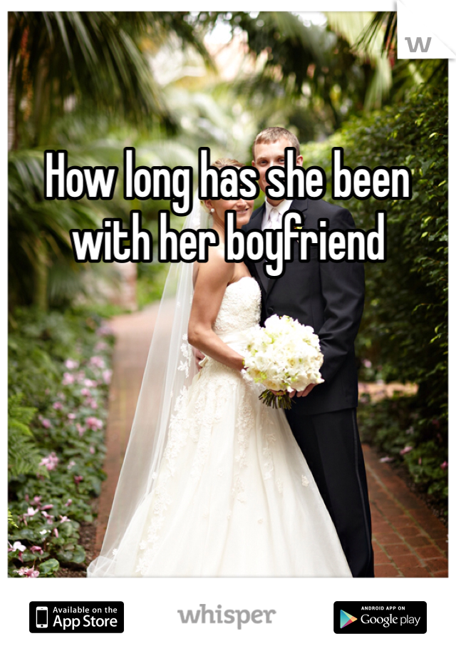 How long has she been with her boyfriend